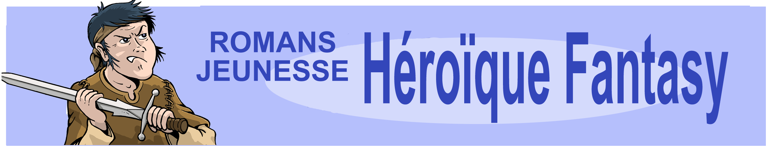 la famille Romans "H&eacute;ro&Iuml;que Fantasy" dans Romans "F&eacute;eries"